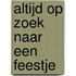 Altijd op zoek naar een feestje