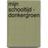 Mijn schooltijd - donkergroen door Onbekend