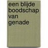 Een blijde boodschap van genade by W. van Lagen-van 'T. Sant