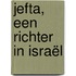 Jefta, een richter in Israël
