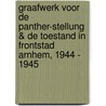 Graafwerk voor de Panther-Stellung & De toestand in frontstad Arnhem, 1944 - 1945 door Karin J.F. Van Veen