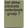 Het dikke Citotoets Oefenboek - Groep 7 door Onbekend