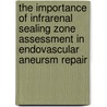 The importance of infrarenal sealing zone assessment in endovascular aneursm repair by Roy Zuidema