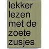 Lekker lezen met de Zoete Zusjes by Hanneke de Zoete