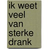 Ik weet veel van sterke drank by Thijs Akkerman
