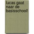 Lucas gaat naar de basisschool!