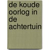 De Koude Oorlog in de achtertuin door Dick Van Dijk