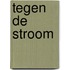 Tegen de stroom