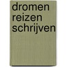DROMEN REIZEN SCHRIJVEN by Martin De Paepe