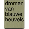 DROMEN VAN BLAUWE HEUVELS door Pieter Nelletje
