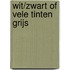 Wit/zwart of vele tinten grijs