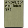 Wit/zwart of vele tinten grijs door Kurt Ravyts