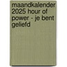 Maandkalender 2025 Hour of Power - Je bent geliefd door Onbekend