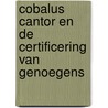 Cobalus Cantor en de Certificering van Genoegens door Ype W. van Wijk