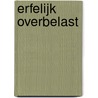 Erfelijk Overbelast by Unknown