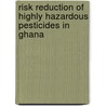 Risk reduction of Highly Hazardous Pesticides in Ghana by Mechteld ter Horst