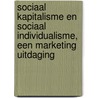 Sociaal kapitalisme en sociaal individualisme, een marketing uitdaging door Cor Molenaar