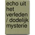 Echo uit het verleden / Dodelijk mysterie