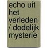 Echo uit het verleden / Dodelijk mysterie by Debra Webb