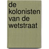 De kolonisten van de Wetstraat by Wouter Wolfs