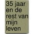 35 Jaar en de rest van mijn Leven