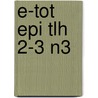 E-TOT EPI TLH 2-3 N3 door Onbekend