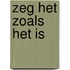 Zeg het zoals het is