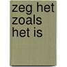 Zeg het zoals het is by Anniek Oosting