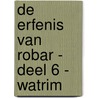 De erfenis van Robar - Deel 6 - Watrim by Jane Kievit