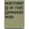Wanneer jij er niet geweest was by Mathilde Hofkes