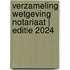 Verzameling Wetgeving Notariaat | Editie 2024