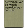 Het verhaal van de Tweede Wereldoorlog - per 5 ex. door Onbekend