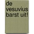 De Vesuvius barst uit!