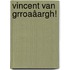 Vincent van Grroaâargh!