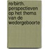 Re/birth. Perspectieven op het thema van de wedergeboorte