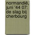 Normandië, juni '44 07: De slag bij Cherbourg
