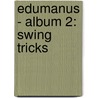 Edumanus - album 2: swing tricks door Philippe van den Bossche