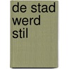 De stad werd stil door Johan Kroes