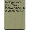 Biologie voor jou - MAX - leerwerkboek B 2 vmbo-bk 8.2 door Onbekend