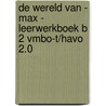 De wereld van - MAX - leerwerkboek B 2 vmbo-t/havo 2.0 door Onbekend
