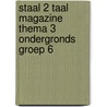 Staal 2 Taal magazine thema 3 Ondergronds groep 6 by Unknown