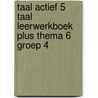 Taal actief 5 Taal Leerwerkboek Plus thema 6 groep 4 door Onbekend