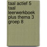 Taal actief 5 Taal Leerwerkboek Plus thema 3 groep 8 door Onbekend