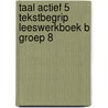 Taal actief 5 Tekstbegrip Leeswerkboek B groep 8 by Unknown