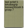 Taal actief 5 Tekstbegrip Leeswerkboek B groep 7 door Onbekend