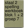 Staal 2 Spelling werkboek blok 1 + 2 groep 7 by Unknown
