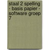 Staal 2 Spelling - basis papier - software groep 7 by Unknown