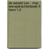 De wereld van - MAX - leeropdrachtenboek 5 havo 1.2 door Onbekend