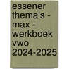 Essener Thema's - MAX - werkboek vwo 2024-2025 door Onbekend
