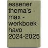 Essener Thema's - MAX - werkboek havo 2024-2025 door Onbekend